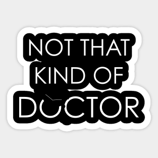 Not That Kind Of Doctor PhD Graduation Sticker